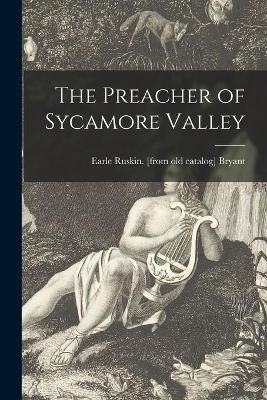 The Preacher of Sycamore Valley By Earle Ruskin Bryant 9781013966149