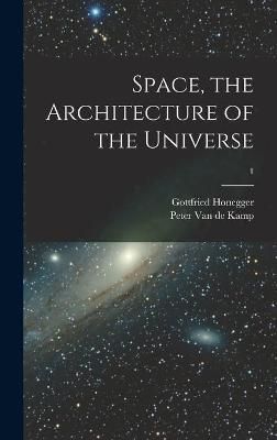 Space, the Architecture of the Universe; 1 9781013966965 (Hardback)