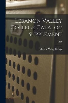 Lebanon Valley College Catalog Supplement; 1959 9781013973680