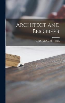 Architect and Engineer; v.157-159 (Apr.-Dec. 1944) By Anonymous