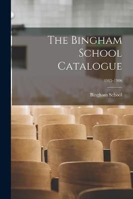 The Bingham School Catalogue; 1905-1906 9781013982040 (Paperback)