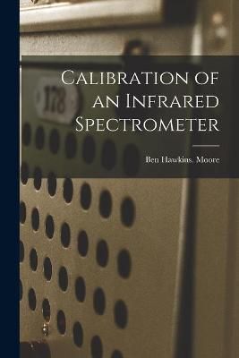 Calibration of an Infrared Spectrometer By Ben Hawkins Moore