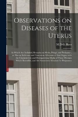 Observations on Diseases of the Uterus By Rees 9781013993961