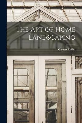 The Art of Home Landscaping By Garrett Eckbo 9781013996689 (Paperback)