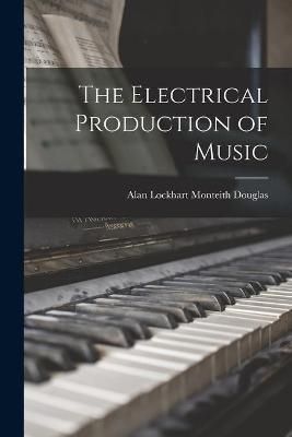 The Electrical Production of Music 9781014005366 (Paperback)