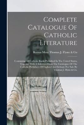 Complete Catalogue Of Catholic Literature By Thomas J Flynn & Co