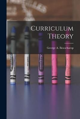 Curriculum Theory By George a 1912- Beauchamp (creator) 9781014012685