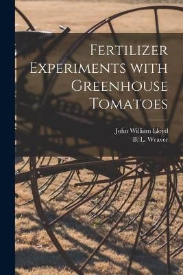 Fertilizer Experiments With Greenhouse Tomatoes 9781014023797