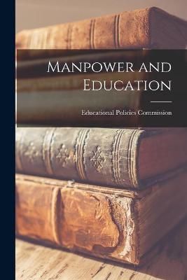 Manpower and Education By Educational Policies Commission (creator)