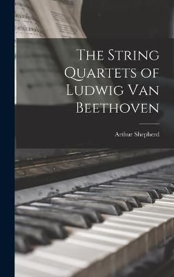 The String Quartets of Ludwig Van Beethoven 9781014033673 (Hardback)