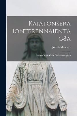 Kaiatonsera Ionterennaientag8a [microform] By Marcoux 9781014039712