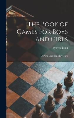 The Book of Games for Boys and Girls By Evelyne Borst 9781014042033