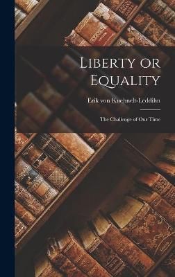 Liberty or Equality; the Challenge of Our Time 9781014056009
