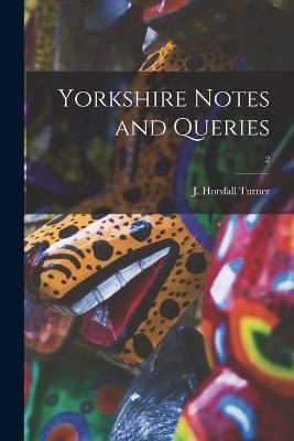 Yorkshire Notes and Queries; 2 By Turner 9781014059154 (Paperback)