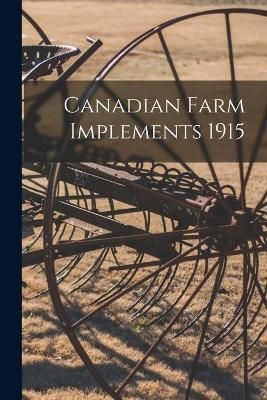 Canadian Farm Implements 1915 By Anonymous 9781014065971 (Paperback)
