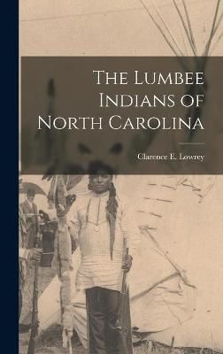 The Lumbee Indians of North Carolina By Clarence E Lowrey (creator)