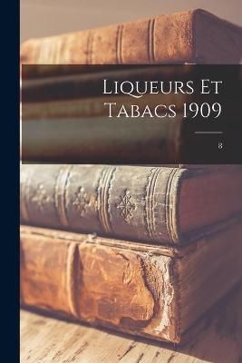 Liqueurs Et Tabacs 1909; 8 By Anonymous 9781014071804 (Paperback)