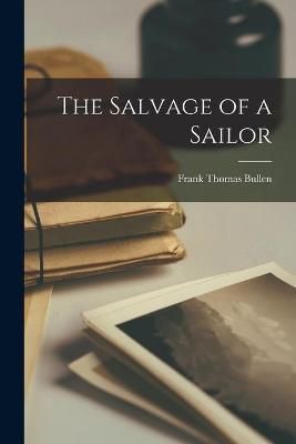 Salvage of a Sailor [microform] By Bullen 9781014072443 (Paperback)