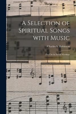 Selection of Spiritual Songs With Music By Robinson 9781014079978