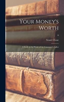 Your Money's Worth By Stuart 1888-1985 Chase 9781014082466 (Hardback)