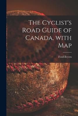 Cyclist's Road Guide of Canada, With Map [microform] By Bryers