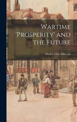 Wartime 'Prosperity' and the Future By Wesley Clair 1874-1948 Mitchell