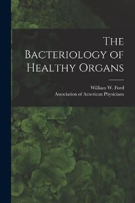 Bacteriology of Healthy Organs [microform] By Ford 9781014104731