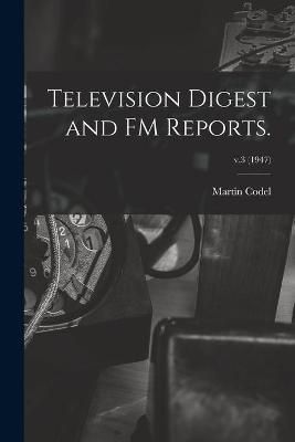 Television Digest and FM Reports.; V.3 (1947) 9781014118943