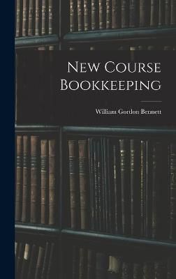 New Course Bookkeeping By William Gordon Bennett 9781014122117