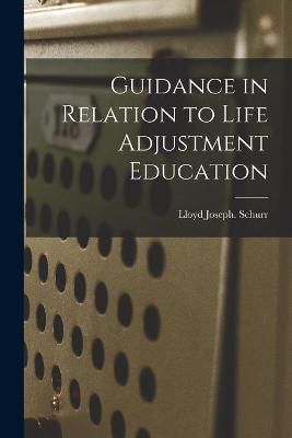 Guidance in Relation to Life Adjustment Education 9781014127785