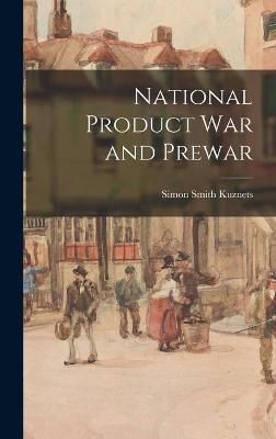 National Product War and Prewar By Simon Smith 1901- Kuznets
