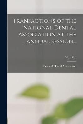 Transactions of the National Dental Association at the ...annual Session...; 5th, (1901)