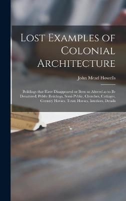 Lost Examples of Colonial Architecture By John Mead 1868-1959 Howells
