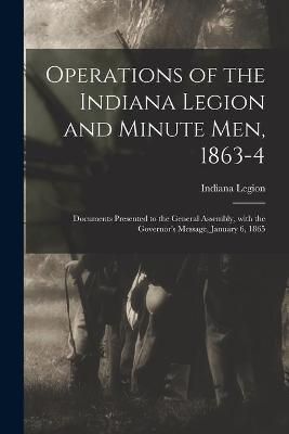 Operations of the Indiana Legion and Minute Men, 1863-4 9781014142801