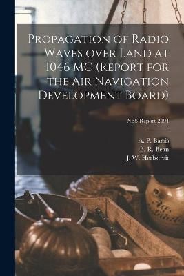Propagation of Radio Waves Over Land at 1046 MC (Report for the Air Navigation Development Board); NBS Report 2494