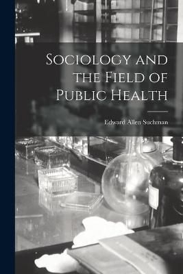 Sociology and the Field of Public Health By Edward Allen Suchman