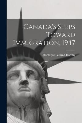 Canada's Steps Toward Immigration, 1947 9781014158680 (Paperback)
