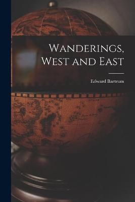 Wanderings, West and East By Bartrum 9781014160317 (Paperback)