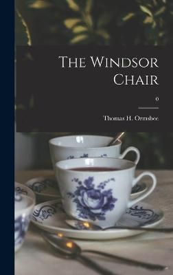 The Windsor Chair; 0 By Thomas H (Thomas Hamilton) Ormsbee (creator)