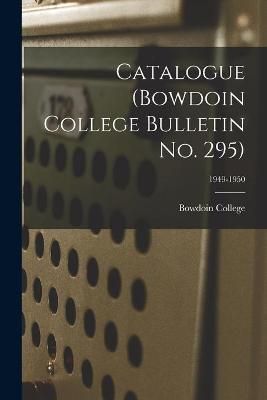 Catalogue (Bowdoin College Bulletin No. 295); 1949-1950 9781014166159