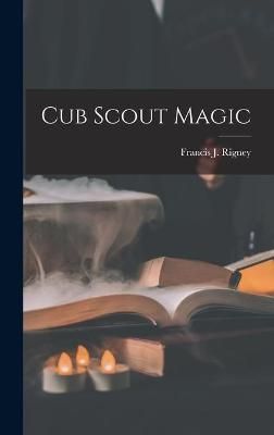 Cub Scout Magic By Francis J (Francis Joseph) Rigney (creator)
