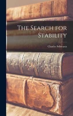 The Search for Stability By Charles Schwartz 9781014182548 (Hardback)