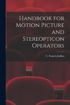 Handbook for Motion Picture and Stereopticon Operators By Jenkins