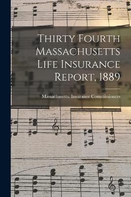 Thirty Fourth Massachusetts Life Insurance Report, 1889 9781014191670