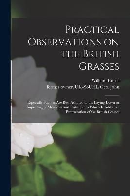 Practical Observations on the British Grasses By Curtis 9781014193032