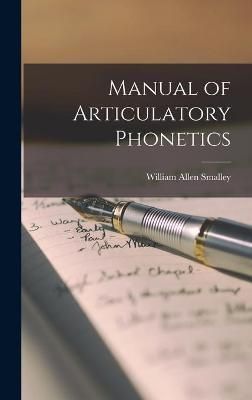 Manual of Articulatory Phonetics By William Allen Smalley (Hardback)