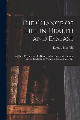 Change of Life in Health and Disease By Tilt 9781014196255 (Paperback)