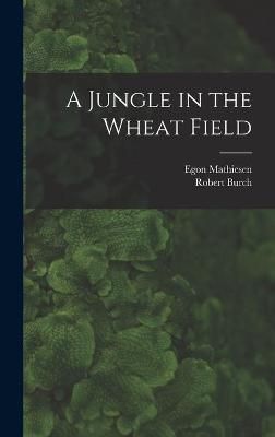 A Jungle in the Wheat Field By Egon 1907-1976 Mathiesen, Robert Burch
