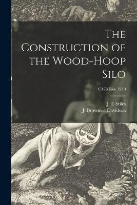 Construction of the Wood-hoop Silo; C173 rev 1918 By Stiles
