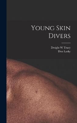 Young Skin Divers By Dwight W Tracy, Don Lasky 9781014217974